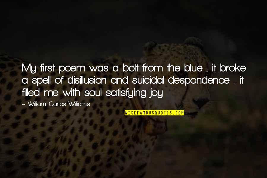Best Disillusion Quotes By William Carlos Williams: My first poem was a bolt from the Best Disillusion Quotes By William Carlos Williams: My first poem was a bolt from the