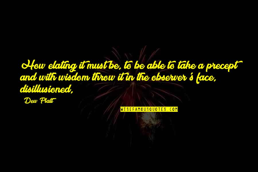 Best Disillusioned Quotes By Dew Platt: How elating it must be, to be able Best Disillusioned Quotes By Dew Platt: How elating it must be, to be able
