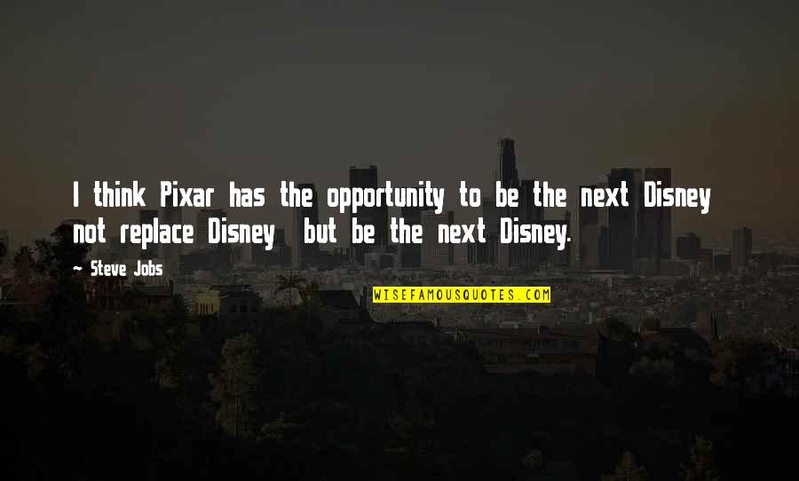 Best Disney Pixar Quotes By Steve Jobs: I think Pixar has the opportunity to be