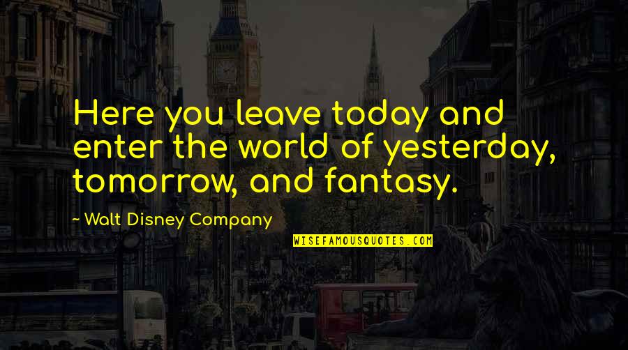 Best Disney World Quotes By Walt Disney Company: Here you leave today and enter the world