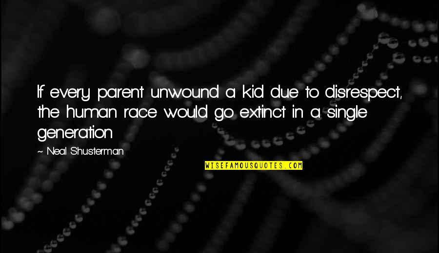 Best Disrespect Quotes By Neal Shusterman: If every parent unwound a kid due to