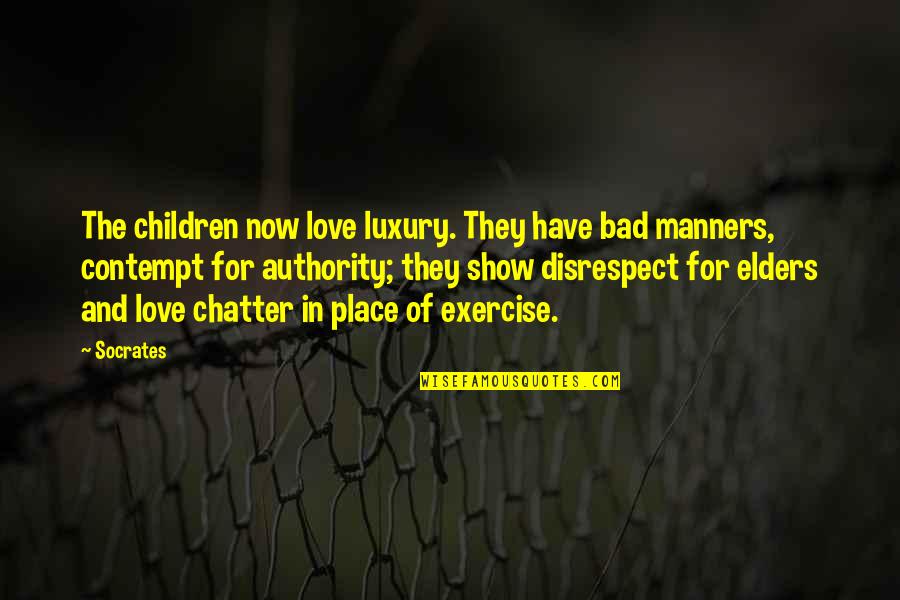 Best Disrespect Quotes By Socrates: The children now love luxury. They have bad