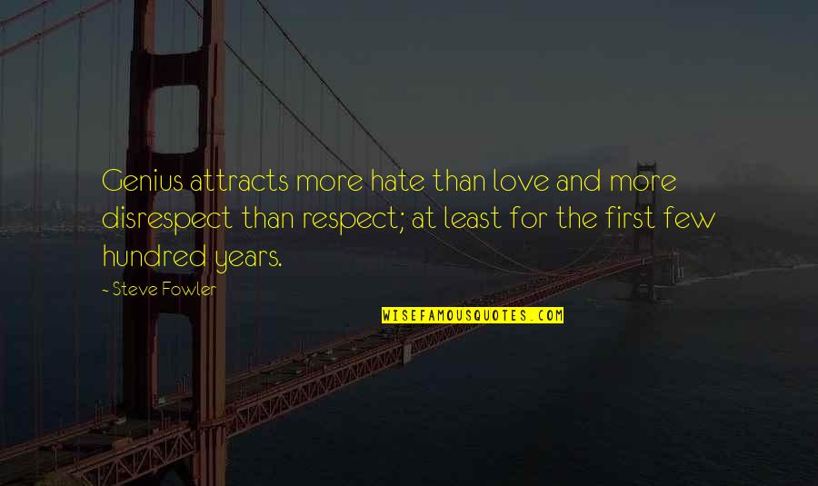 Best Disrespect Quotes By Steve Fowler: Genius attracts more hate than love and more