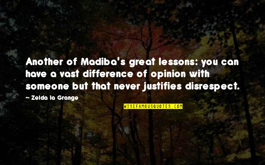 Best Disrespect Quotes By Zelda La Grange: Another of Madiba's great lessons: you can have Best Disrespect Quotes By Zelda La Grange: Another of Madiba's great lessons: you can have