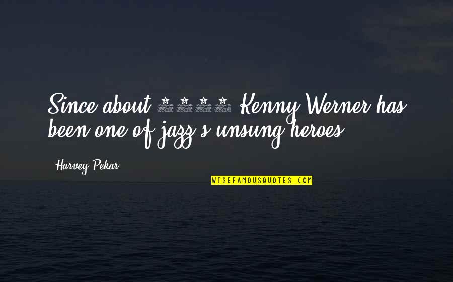 Best Diss Rap Quotes By Harvey Pekar: Since about 1980 Kenny Werner has been one