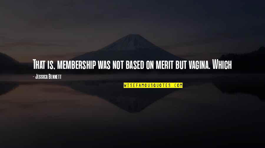 Best Diss Rap Quotes By Jessica Bennett: That is, membership was not based on merit Best Diss Rap Quotes By Jessica Bennett: That is, membership was not based on merit