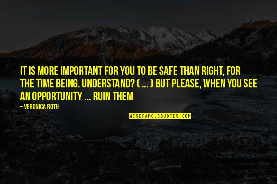 Best Divergent Quotes By Veronica Roth: It is more important for you to be Best Divergent Quotes By Veronica Roth: It is more important for you to be