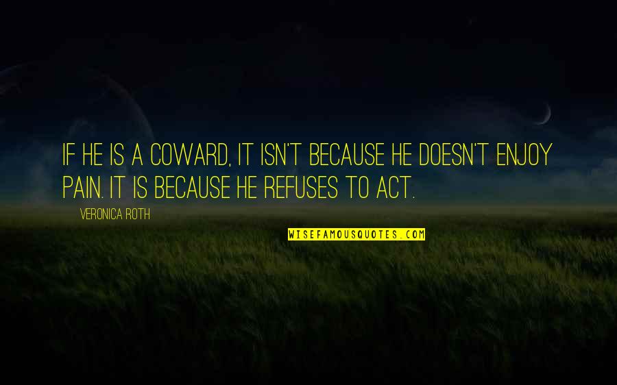 Best Divergent Quotes By Veronica Roth: If he is a coward, it isn't because Best Divergent Quotes By Veronica Roth: If he is a coward, it isn't because