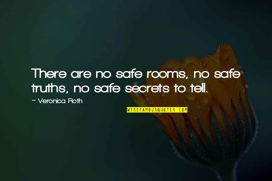 Best Divergent Series Quotes By Veronica Roth: There are no safe rooms, no safe truths,
