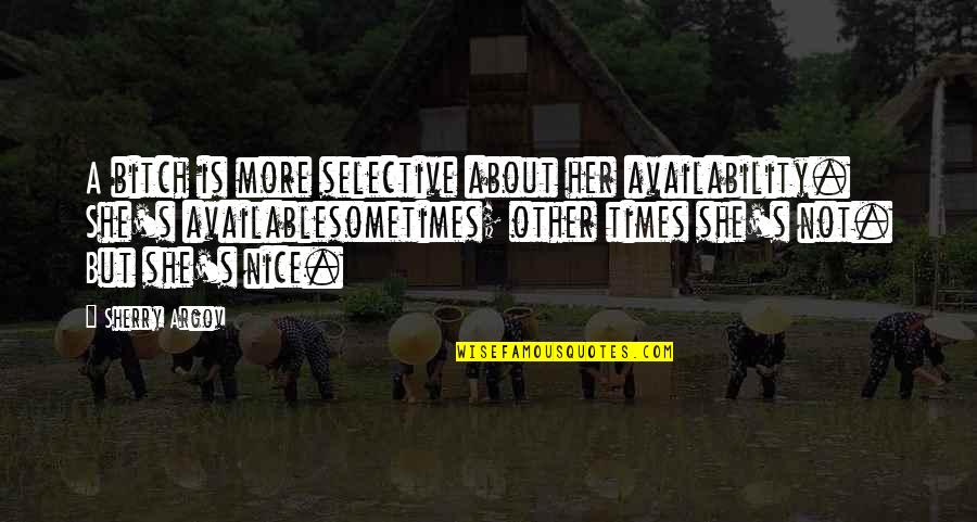 Best Diwali Quotes By Sherry Argov: A bitch is more selective about her availability. Best Diwali Quotes By Sherry Argov: A bitch is more selective about her availability.