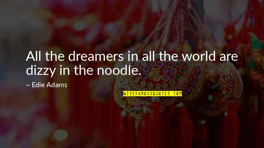 Best Dizzy Quotes By Edie Adams: All the dreamers in all the world are
