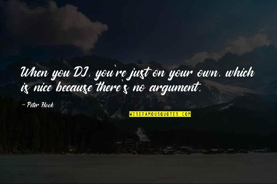 Best Dj Quotes By Peter Hook: When you DJ, you're just on your own,