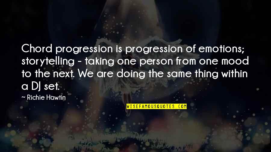 Best Dj Quotes By Richie Hawtin: Chord progression is progression of emotions; storytelling - Best Dj Quotes By Richie Hawtin: Chord progression is progression of emotions; storytelling -