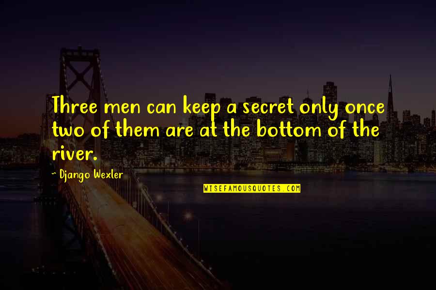 Best Django Quotes By Django Wexler: Three men can keep a secret only once