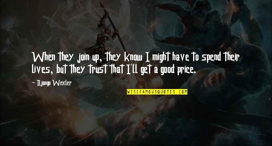 Best Django Quotes By Django Wexler: When they join up, they know I might Best Django Quotes By Django Wexler: When they join up, they know I might