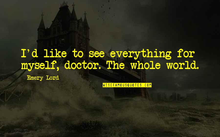 Best Doctor Cox Quotes By Emery Lord: I'd like to see everything for myself, doctor.