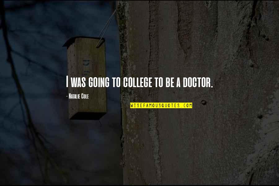 Best Doctor Cox Quotes By Natalie Cole: I was going to college to be a