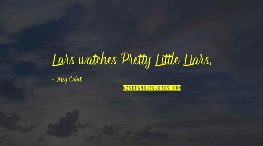 Best Doctor Who Eleventh Quotes By Meg Cabot: Lars watches Pretty Little Liars.
