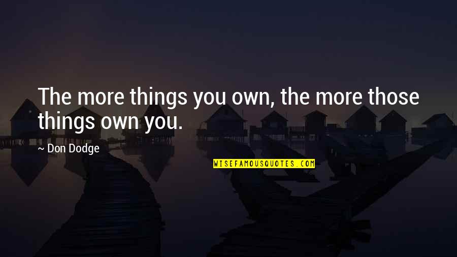 Best Dodge Quotes By Don Dodge: The more things you own, the more those