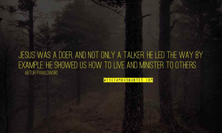 Best Doer Quotes By Artur Pawlowski: Jesus was a doer, and not only a Best Doer Quotes By Artur Pawlowski: Jesus was a doer, and not only a