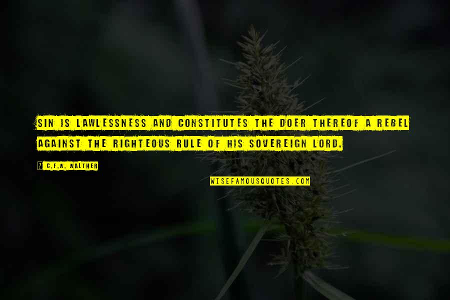Best Doer Quotes By C.F.W. Walther: Sin is lawlessness and constitutes the doer thereof Best Doer Quotes By C.F.W. Walther: Sin is lawlessness and constitutes the doer thereof