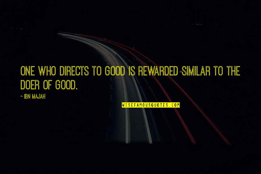 Best Doer Quotes By Ibn Majah: One who directs to good is rewarded similar
