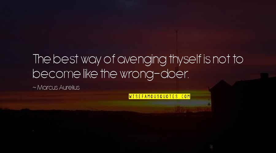 Best Doer Quotes By Marcus Aurelius: The best way of avenging thyself is not