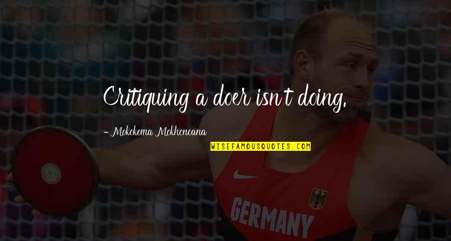 Best Doer Quotes By Mokokoma Mokhonoana: Critiquing a doer isn't doing. Best Doer Quotes By Mokokoma Mokhonoana: Critiquing a doer isn't doing.