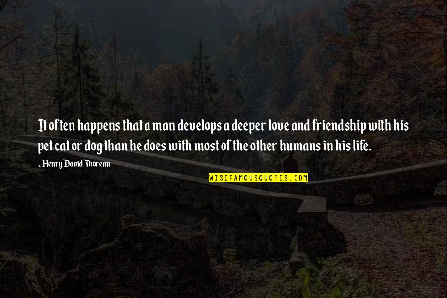 Best Dog And Cat Quotes By Henry David Thoreau: It often happens that a man develops a