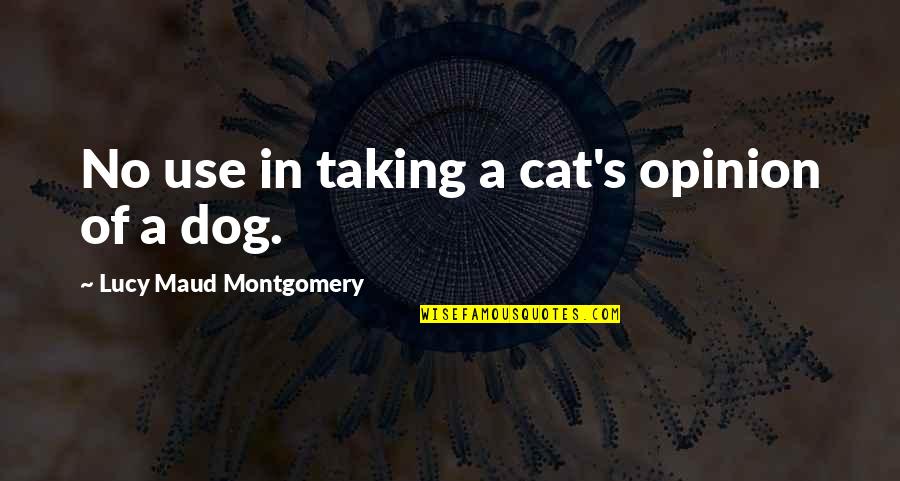 Best Dog And Cat Quotes By Lucy Maud Montgomery: No use in taking a cat's opinion of