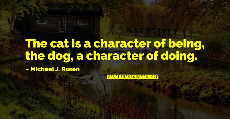 Best Dog And Cat Quotes By Michael J. Rosen: The cat is a character of being, the