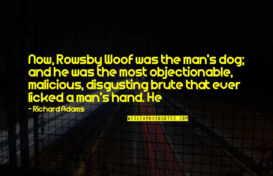 Best Dog And Man Quotes By Richard Adams: Now, Rowsby Woof was the man's dog; and