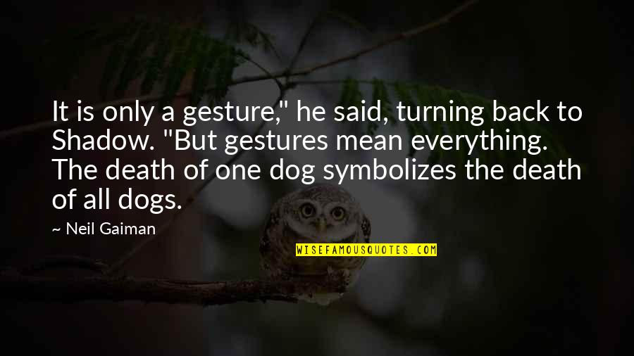 Best Dog Death Quotes By Neil Gaiman: It is only a gesture," he said, turning