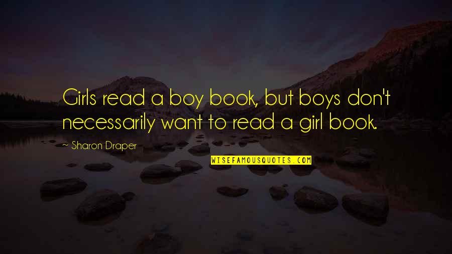 Best Dog Loyalty Quotes By Sharon Draper: Girls read a boy book, but boys don't