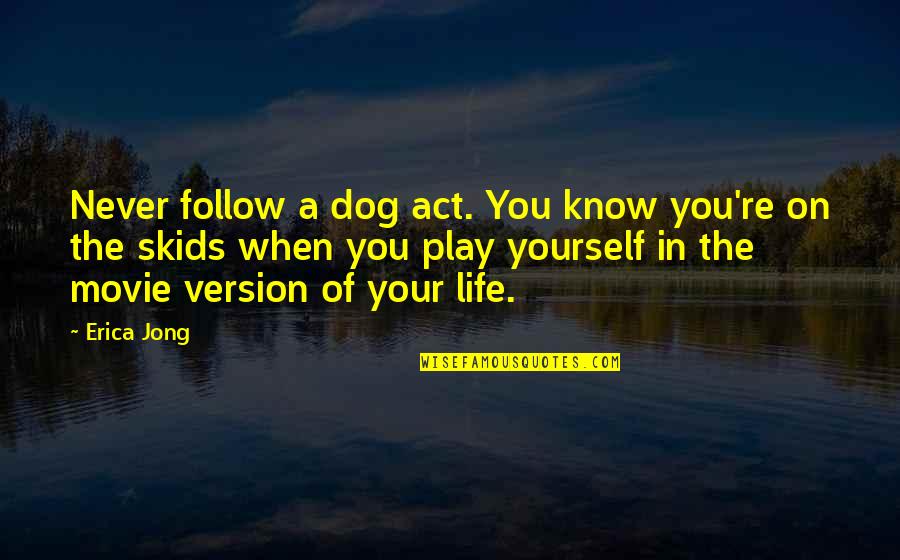 Best Dog Movie Quotes By Erica Jong: Never follow a dog act. You know you're