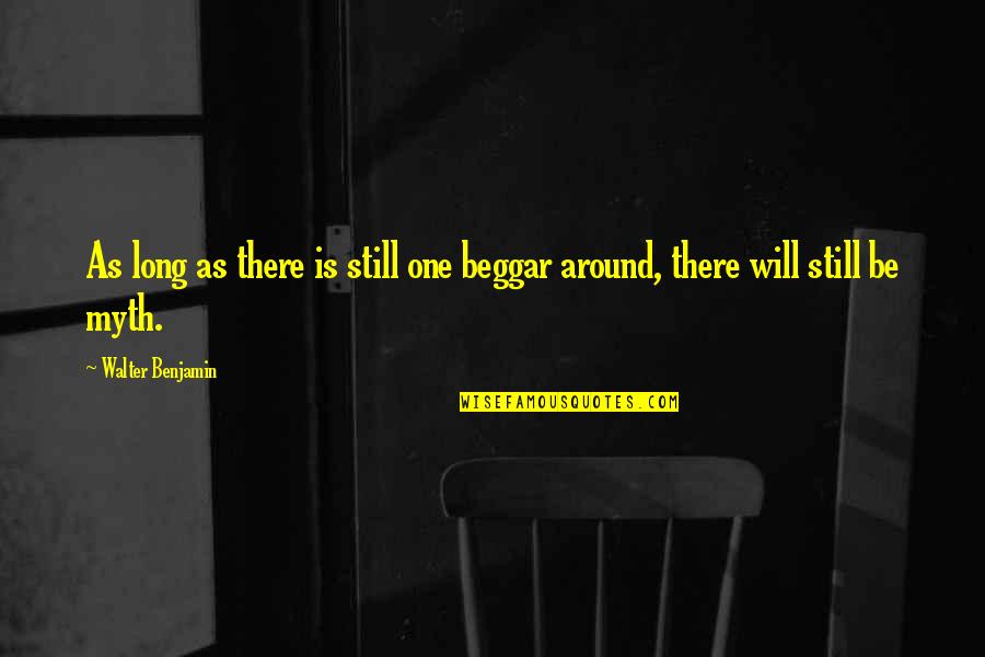 Best Dogberry Quotes By Walter Benjamin: As long as there is still one beggar