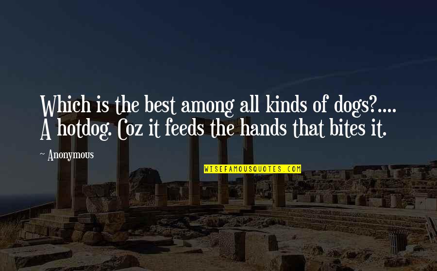 Best Dogs Quotes By Anonymous: Which is the best among all kinds of