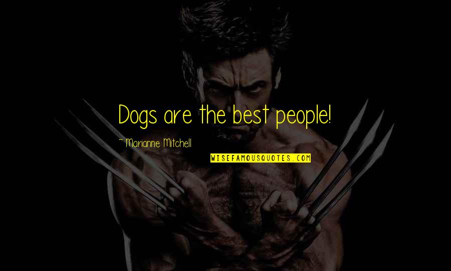 Best Dogs Quotes By Marianne Mitchell: Dogs are the best people!