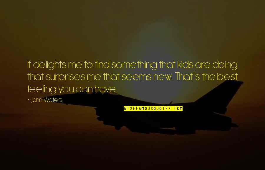 Best Doing Me Quotes By John Waters: It delights me to find something that kids