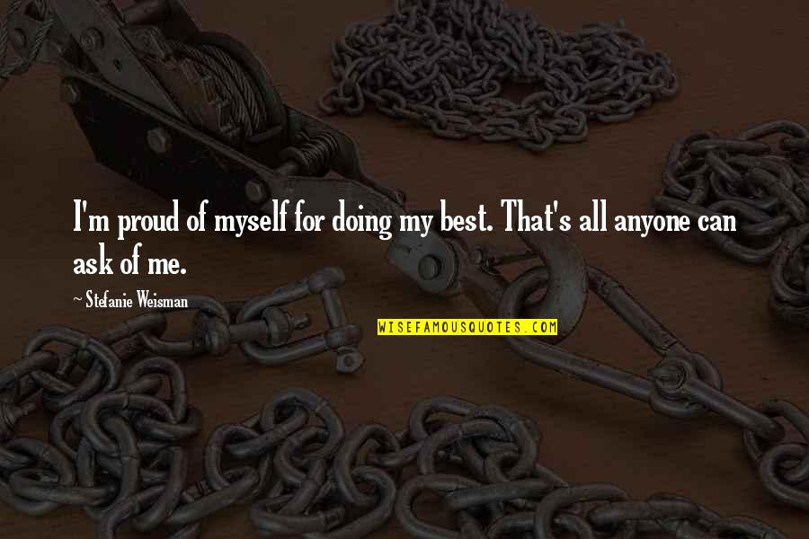 Best Doing Me Quotes By Stefanie Weisman: I'm proud of myself for doing my best.