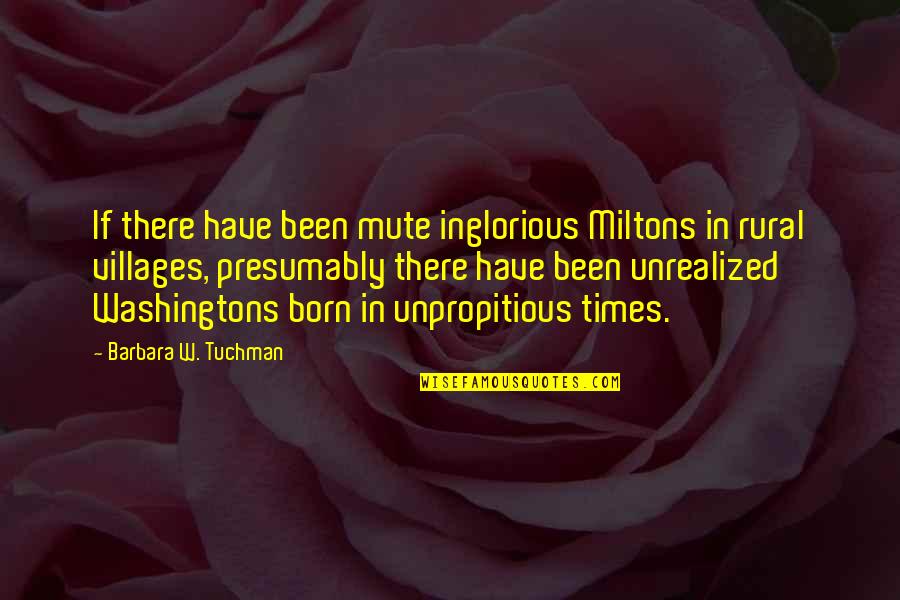 Best Dom Mazzetti Quotes By Barbara W. Tuchman: If there have been mute inglorious Miltons in
