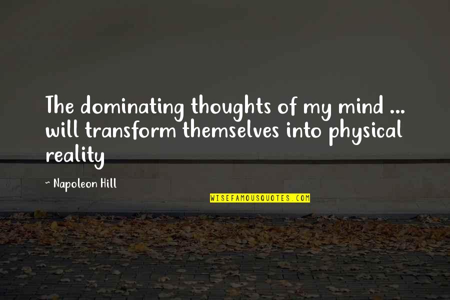 Best Dominating Quotes By Napoleon Hill: The dominating thoughts of my mind ... will Best Dominating Quotes By Napoleon Hill: The dominating thoughts of my mind ... will