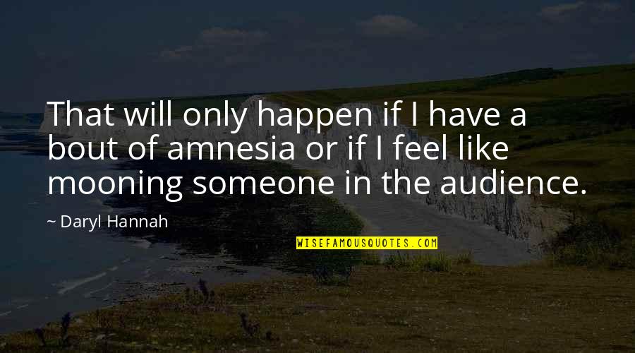 Best Don Corleone Quotes By Daryl Hannah: That will only happen if I have a Best Don Corleone Quotes By Daryl Hannah: That will only happen if I have a