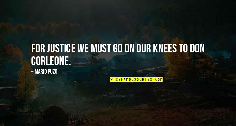 Best Don Corleone Quotes By Mario Puzo: For justice we must go on our knees Best Don Corleone Quotes By Mario Puzo: For justice we must go on our knees
