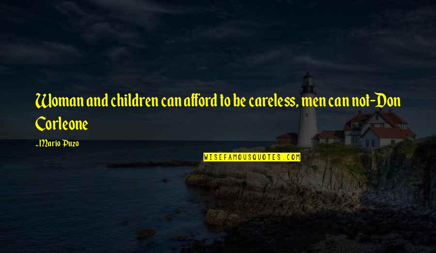 Best Don Corleone Quotes By Mario Puzo: Woman and children can afford to be careless,