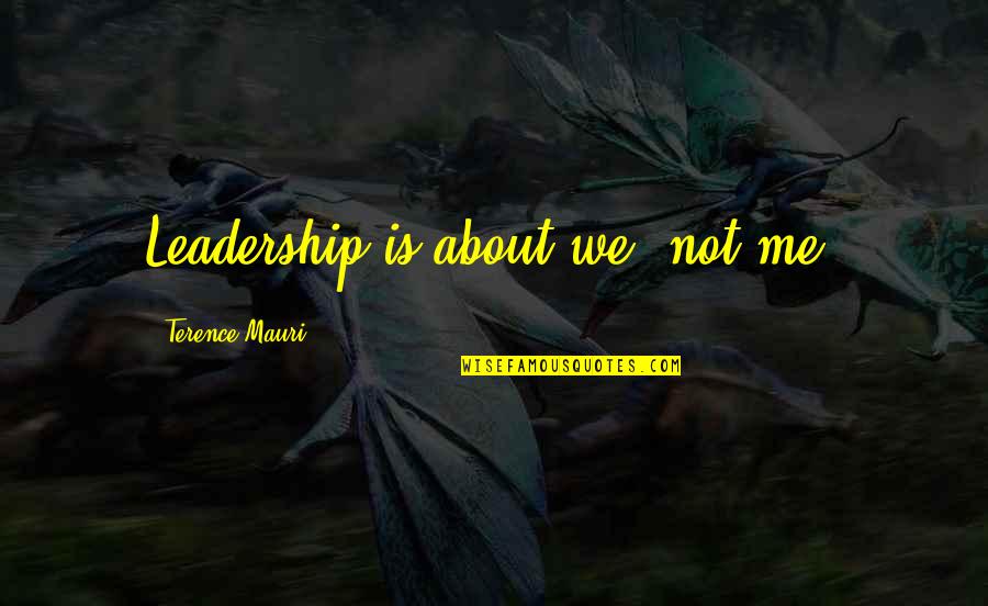 Best Don Frye Quotes By Terence Mauri: Leadership is about we, not me.