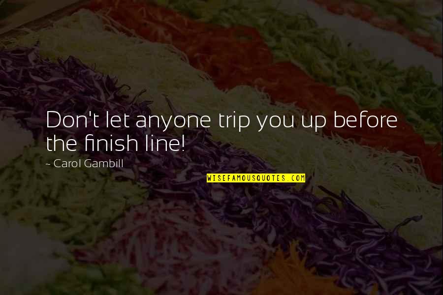 Best Don Trip Quotes By Carol Gambill: Don't let anyone trip you up before the