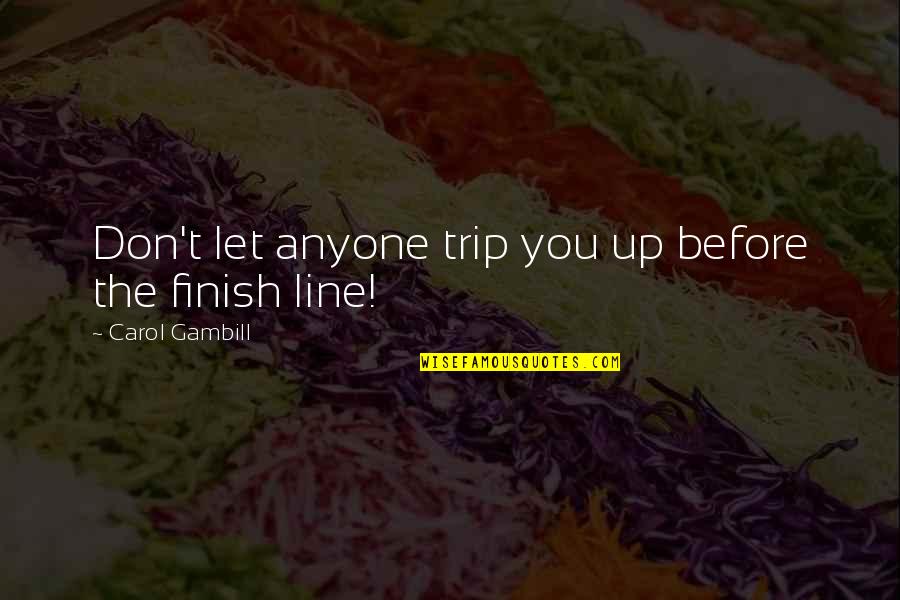 Best Don Trip Quotes By Carol Gambill: Don't let anyone trip you up before the Best Don Trip Quotes By Carol Gambill: Don't let anyone trip you up before the
