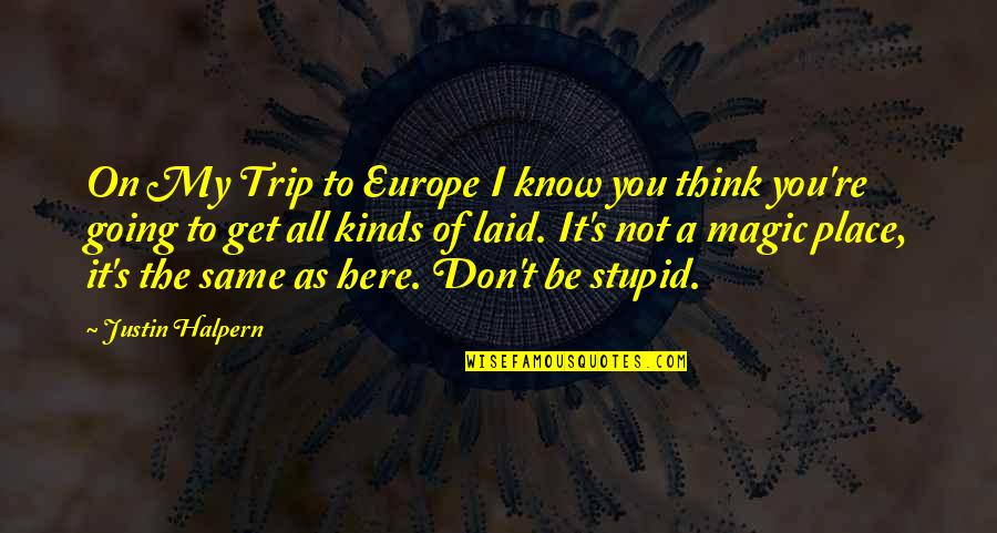 Best Don Trip Quotes By Justin Halpern: On My Trip to Europe I know you