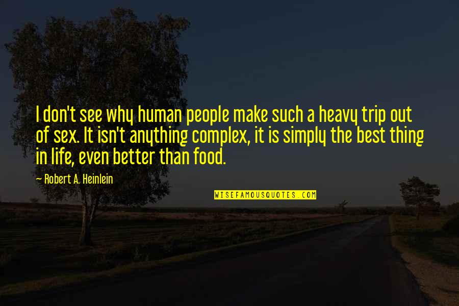 Best Don Trip Quotes By Robert A. Heinlein: I don't see why human people make such